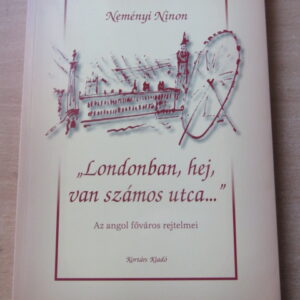 Londonban, hej, van számos utca - Az angol főváros rejtelmei