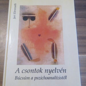 A csontok nyelvén - Búcsúm a pszichoanalízistől
