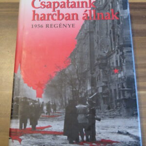 Csapataink harcban állnak (1956 regénye) (Dedikált)